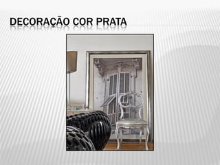 DECORAÇÃO COR PRATA
 