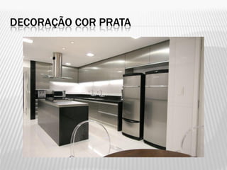 DECORAÇÃO COR PRATA
 