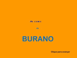 As cores de BURANO Clique para avançar 