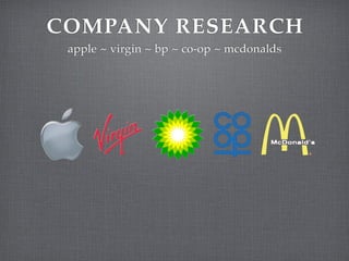 COMPANY RESEARCH
 apple ~ virgin ~ bp ~ co-op ~ mcdonalds
 