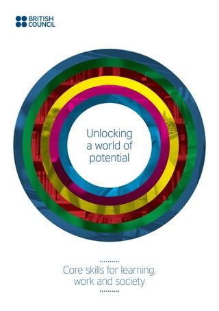 Core skills for learning,
work and society
Unlocking
a world of
potential
 