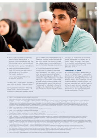 •	 encourage and create opportunities
for teachers to work together, to
improve and sustain their learning after
intensive training has been concluded
•	 develop teacher agency and leadership
•	 offer opportunities for modelling,
reflecting on teachers’ own practice,
being observed and receiving
high-quality feedback
•	 encourage and support teachers
in obtaining resources.
This aligns with a growing body of research
upon which our work in this area is based. 19
Sharing is a critical component of learning
communities, 20
and this structured
professional collaboration between diverse
groups that focuses on improved teaching in
core areas ultimately benefits both teachers
and young people. Effective programmes
can make an impact on student attainment
even in the most challenging circumstances.
In addition, teachers who are offered
opportunities to share and collaborate
internationally are able to learn from each
other across cultural contexts, further
informing effective practice. Barber and
colleagues 21
argue that successful innovation
will only occur if certain key conditions are
in place, including ensuring people have
the opportunity to work in diverse teams:
‘Top teams bring individuals with diverse
backgrounds and perspectives together
around a shared mission and set of values.’
The focus on professional development
should always be to support teachers in
raising student attainment, particularly
in an equitable and inclusive way, heeding
international commitment towards
Education for All. 22
The chapters to follow
In the following chapters, we will examine
the six core skills, offering a more detailed
definition of each one plus a rationale as to
its importance. Working with experts in the
field, the British Council has sought to apply
an evidence-based methodology that has
a strong relationship with teachers’ practice,
and which seeks to create supportive and
reflective communities of practice. Thus
the techniques and approaches outlined
above underpin each chapter.
10.	 UNESCO (2015) Rethinking Education: Towards a Common Good.
11.	 Cited in Seven Myths About Education Christodoulou, D (2014), London, Routledge.
12.	 Westbrook, J, Durrani, N, Brown, R, Orr, D, Pryor, J, Boddy, J, and Salvi, F (2013) Pedagogy, curriculum, teaching practices and teacher education in developing countries: final report.
(No. EPPI-Centre reference number 2110). Retrieved from https://eppi.ioe.ac.uk/cms/Default.aspx?tabid=3433; Nag, S, Chiat, S, Torgerson, C, and Snowling, M J (2014) Literacy,
Foundation Learning and Assessment in Developing Countries. Retrieved from https://www.gov.uk/government/uploads/system/uploads/attachment_data/file/305150/Literacy-
foundation-learning-assessment.pdf; Hennessy, S, Haßler, B, Hofmann, R. (Forthcoming). Challenges and opportunities for teacher professional development in interactive use
of technology in African schools. Technology Pedagogy and Education: Special Issue ‘Capacity Building for 21st Century Learning in Africa: A Focus on ICT Integration in Education.’
13.	 Hattie, J (2011) Visible Learning for Teachers London, Routledge.
14.	 Wiliam, D (2007–08) December/January. Changing classroom practice. Educational Leadership.
15.	 Hattie, J (2011) Visible Learning for Teachers London, Routledge.
16.	 Darling-Hammond, L, Wei, RC Andree, A, Richardson, N, and Orphanos, S (2009). Professional Learning in the Learning Profession:
A Status Report on Teacher Development in the United States and Abroad (PDF).
17.	 Borg, S (2015) Contemporary perspectives on continuing professional development. London: British Council.
18.	 Haßler, B, Hennessy, S, and Hofmann, R (forthcoming) Experiences of developing and trialling the OER4Schools professional development programme: Implications for sustaining
pedagogic innovation in sub-Saharan Africa; Hennessy, S, Haßler, B, and Hofmann, R (forthcoming). Pedagogic change by Zambian primary school teachers participating in the
OER4Schools professional development programme for one year.
19.	 Cordingley, P, Miranda Bell, Colin Isham, Donald Evans and Antonia Firth (2007) Continuing Professional Development (CPD) What do specialists do in CPD programmes for which there is
evidence of positive outcomes for pupils and teachers?; EPPI-Centre, Social Science Research Unit, Institute of Education, University of London Education Endowment Foundation (2014)
EEF Toolkit. Available online at: http://educationendowmentfoundation.org.uk/uploads/toolkit/EEF_Toolkit_-21st_November_2014.pdf; Joyce, B, Showers, B (1999 Student Achievement
through Staff Development: Fundamentals of School Renewal. 2nd Edition London, Pearson.
Cited in Coe, R (2013) Improving Education: A triumph of hope over experience Retrieved from www.cem.org/attachments/publications/ImprovingEducation2013.pdf
20.	 Hord, SM (1997) Professional learning communities: Communities of continuous inquiry and improvement. Austin, Texas: Southwest Educational Development Laboratory;
Leo, T and Cowan, D (2000) Launching professional learning communities: Beginning actions. Issues About Change, Austin, Southwest Educational Development Laboratory;
Morrissey, MS (2000) Professional Learning Communities: An Ongoing Exploration. Austin, Southwest Educational Development Laboratory.
21.	 Barber, M and colleagues (2013) Oceans of Innovation London, Institute for Public Policy Research.
22.	 UNESCO Education for All Movement. www.unesco.org/new/en/education/themes/leading-the-international-agenda/education-for-all
07
 