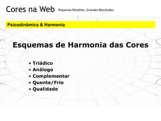 Cores na Web         Pequenos Detalhes, Grandes Resultados



Psicodinâmica & Harmonia



  Esquemas de Harmonia das Cores...