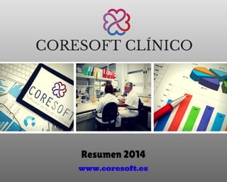 CORESOFT CLÍNICO
Resumen 2014
www.coresoft.es
 