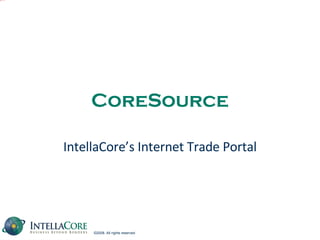 CoreSource IntellaCore’s Internet Trade Portal 