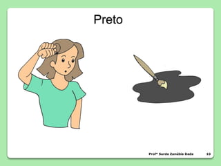 Preto
Profª Surda Zanúbia Dada 10
 