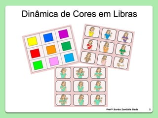 Profª Surda Zanúbia Dada 2
Dinâmica de Cores em Libras
 