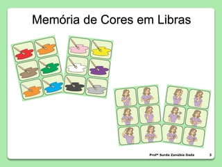 Profª Surda Zanúbia Dada 3
Memória de Cores em Libras
 