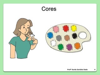 Profª Surda Zanúbia Dada 4
Cores
 