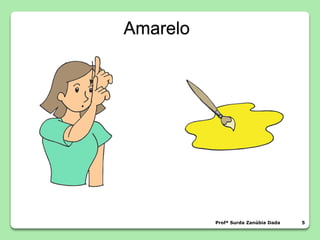 Profª Surda Zanúbia Dada 5
Amarelo
 