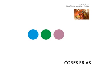 >> Teoria da Cor  Cores Primárias Secundárias e Terciárias CORES FRIAS 