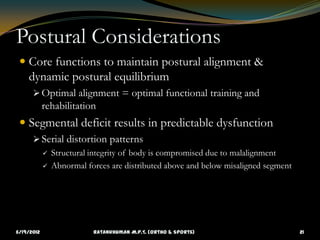 Postural Considerations
  Core functions to maintain postural alignment &
    dynamic postural equilibrium
       Optima...