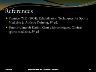 References
  Prentice, W.E. (2004). Rehabilitation Techniques for Sports
   Medicine & Athletic Training, 4th ed.
  Pete...