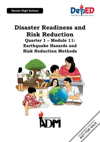 Disaster Readiness and
Risk Reduction
Quarter 1 – Module 11:
Earthquake Hazards and
Risk Reduction Methods
 