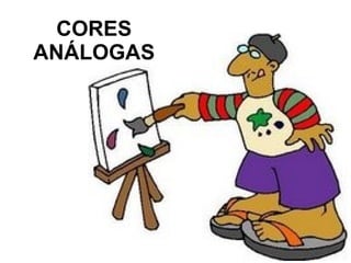 CORES
ANÁLOGAS
 