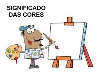 SIGNIFICADO
DAS CORES
 