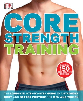 The complete Step-by-step Guide to a Stronger
Body and Better Posture for men and women
training
STRENGTH
CORE
MORE THAN
150BODY-SCULPTING
EXERCISES
 