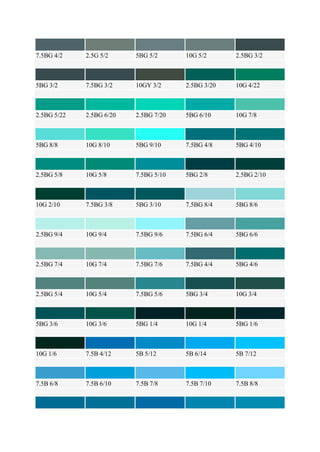 7.5BG 4/2 2.5G 5/2 5BG 5/2 10G 5/2 2.5BG 3/2
5BG 3/2 7.5BG 3/2 10GY 3/2 2.5BG 3/20 10G 4/22
2.5BG 5/22 2.5BG 6/20 2.5BG 7/20 5BG 6/10 10G 7/8
5BG 8/8 10G 8/10 5BG 9/10 7.5BG 4/8 5BG 4/10
2.5BG 5/8 10G 5/8 7.5BG 5/10 5BG 2/8 2.5BG 2/10
10G 2/10 7.5BG 3/8 5BG 3/10 7.5BG 8/4 5BG 8/6
2.5BG 9/4 10G 9/4 7.5BG 9/6 7.5BG 6/4 5BG 6/6
2.5BG 7/4 10G 7/4 7.5BG 7/6 7.5BG 4/4 5BG 4/6
2.5BG 5/4 10G 5/4 7.5BG 5/6 5BG 3/4 10G 3/4
5BG 3/6 10G 3/6 5BG 1/4 10G 1/4 5BG 1/6
10G 1/6 7.5B 4/12 5B 5/12 5B 6/14 5B 7/12
7.5B 6/8 7.5B 6/10 7.5B 7/8 7.5B 7/10 7.5B 8/8
 