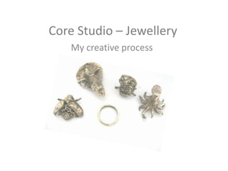Core Studio – Jewellery My creative process 