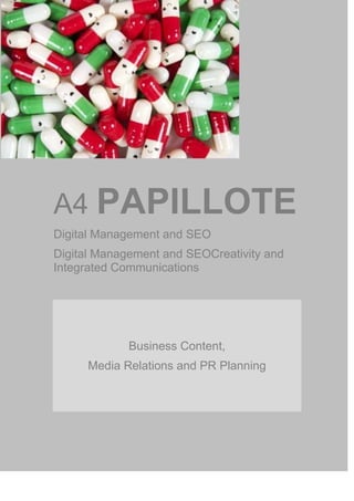 A4 PAPILLOTE
Digital Management and SEO
Digital Management and SEOCreativity and
Integrated Communications
Business Content,
Media Relations and PR Planning
 