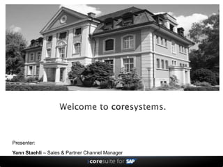 Welcome to coresystems. Presenter: YannStaehli–Sales & Partner Channel Manager 