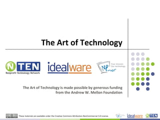 The Art of Technology The Art of Technology is made possible by generous funding from the Andrew W. Mellon Foundation 