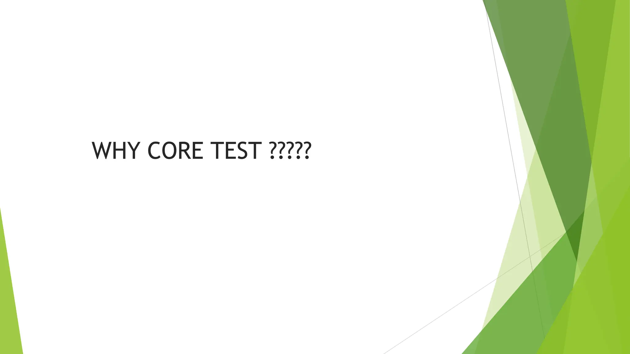 WHY CORE TEST ?????
 