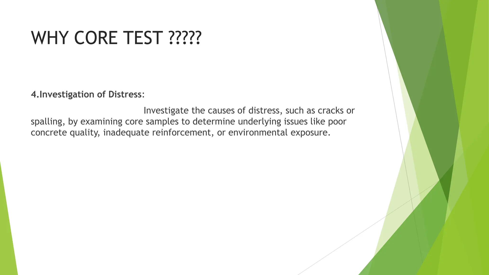 WHY CORE TEST ?????
4.Investigation of Distress:
Investigate the causes of distress, such as cracks or
spalling, by examining core samples to determine underlying issues like poor
concrete quality, inadequate reinforcement, or environmental exposure.
 