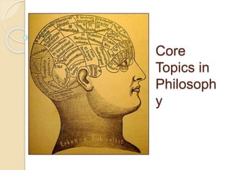 Core
Topics in
Philosoph
y
 