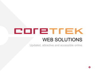 WEB SOLUTIONS
Updated, attractive and accessible online
 