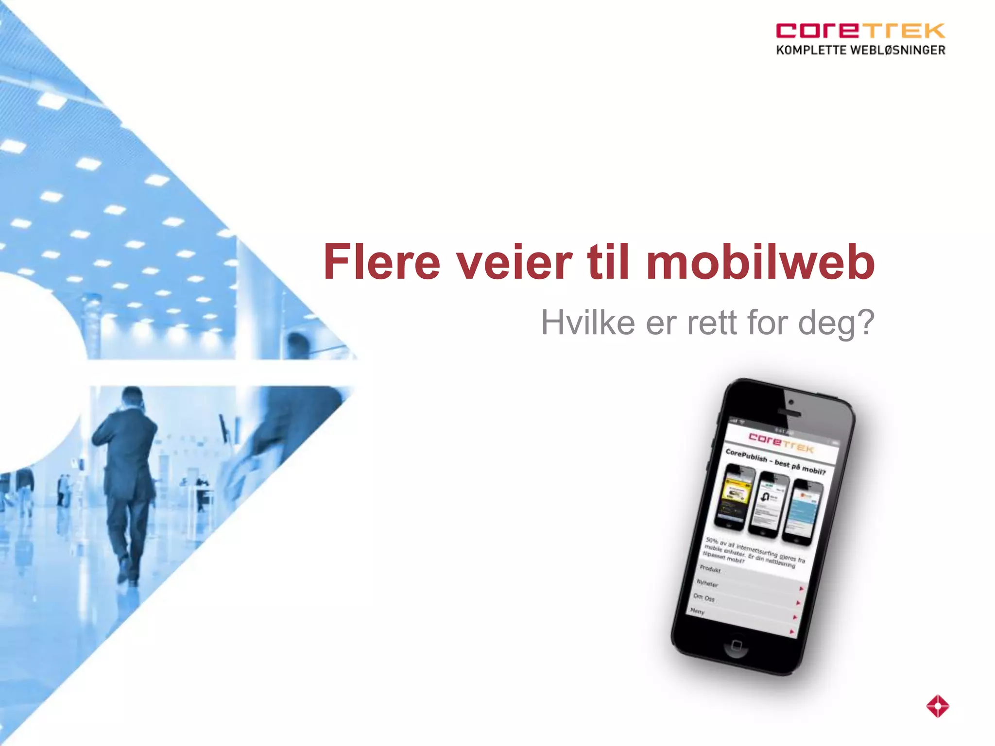 Flere veier til mobilweb
Hvilke er rett for deg?
 