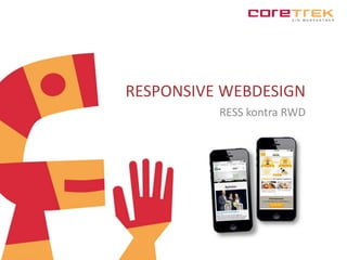RESPONSIVE WEBDESIGN 
RESS kontra RWD 
 