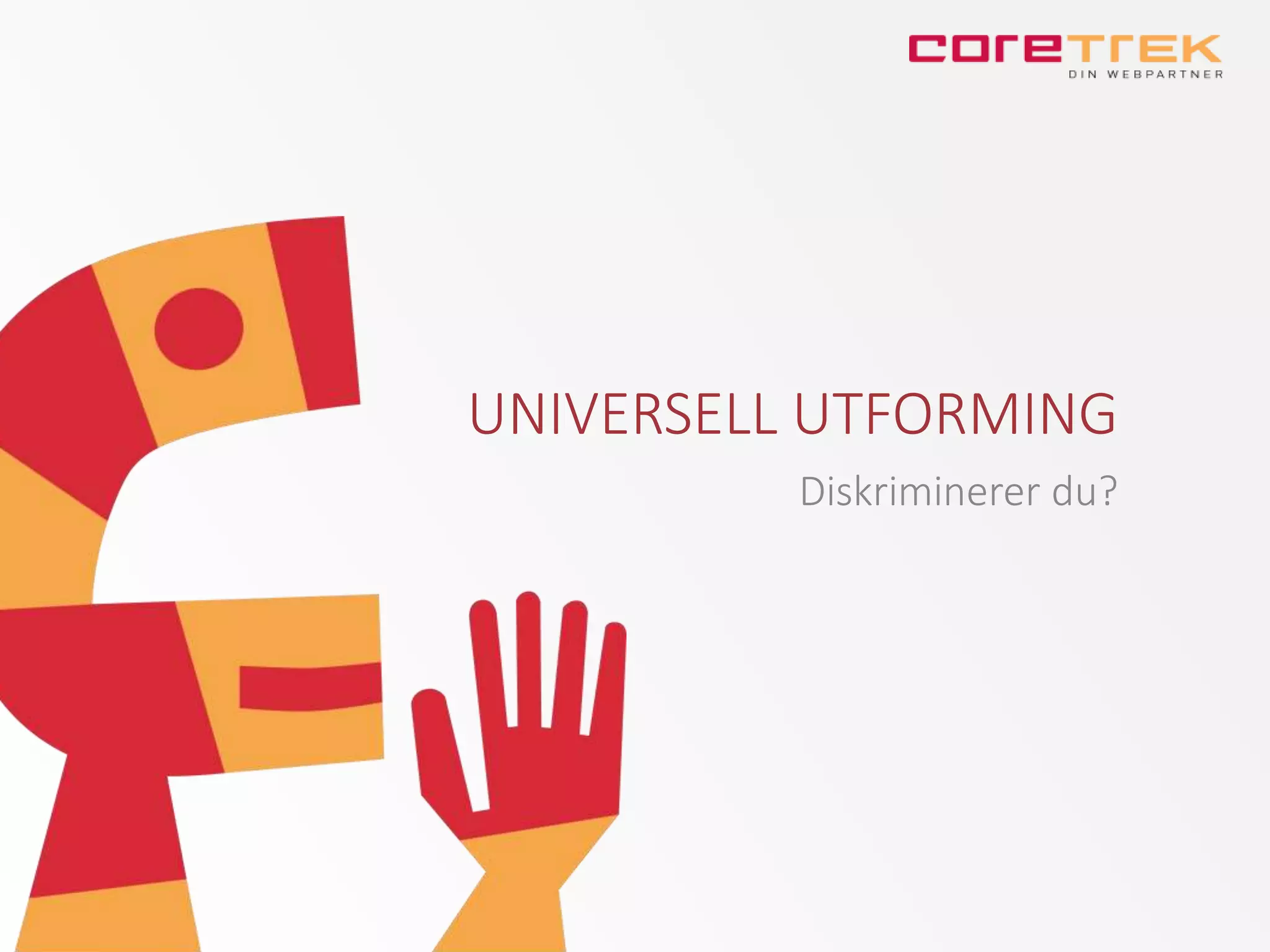 UNIVERSELL UTFORMING
Diskriminerer du?
 