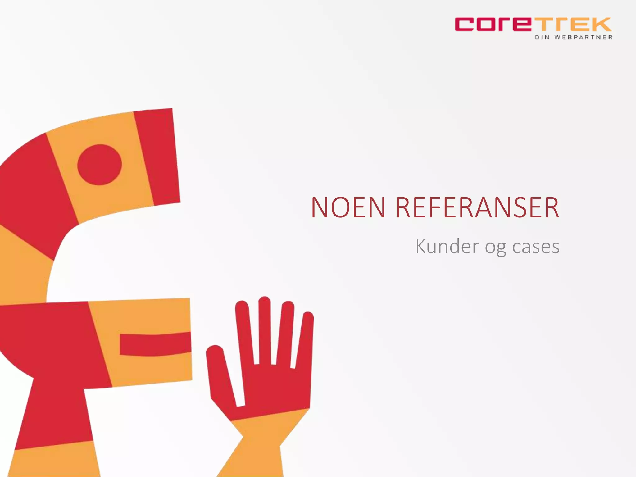 NOEN REFERANSER
Kunder og cases
 