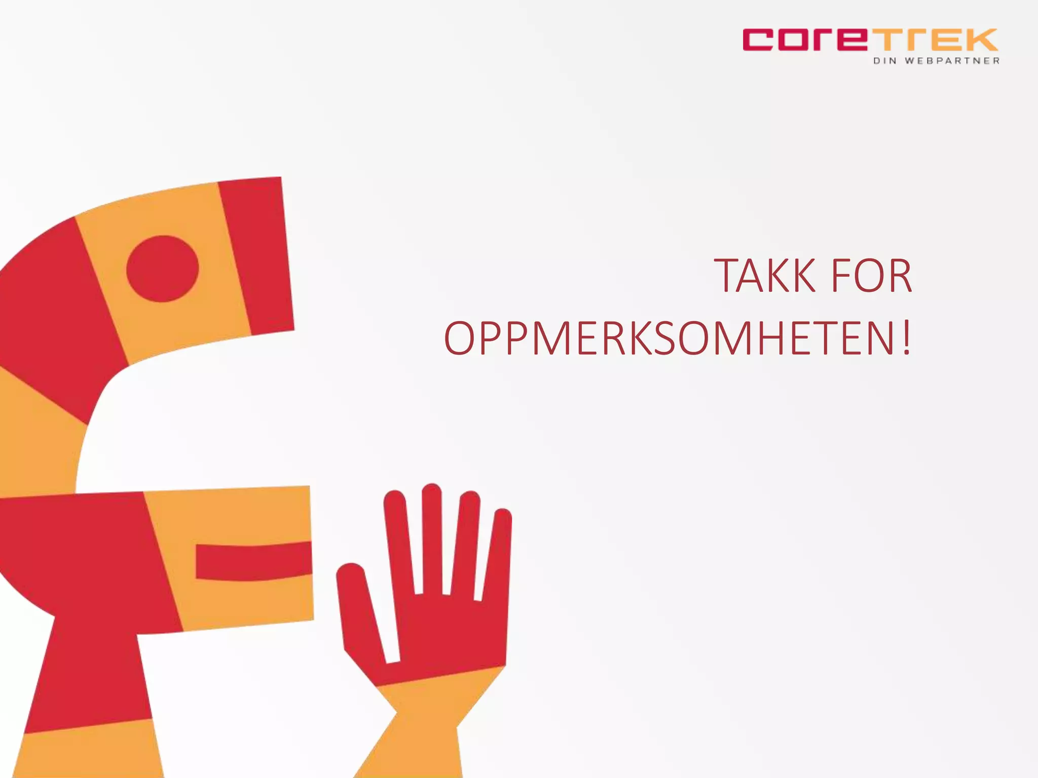 TAKK FOR
OPPMERKSOMHETEN!
 