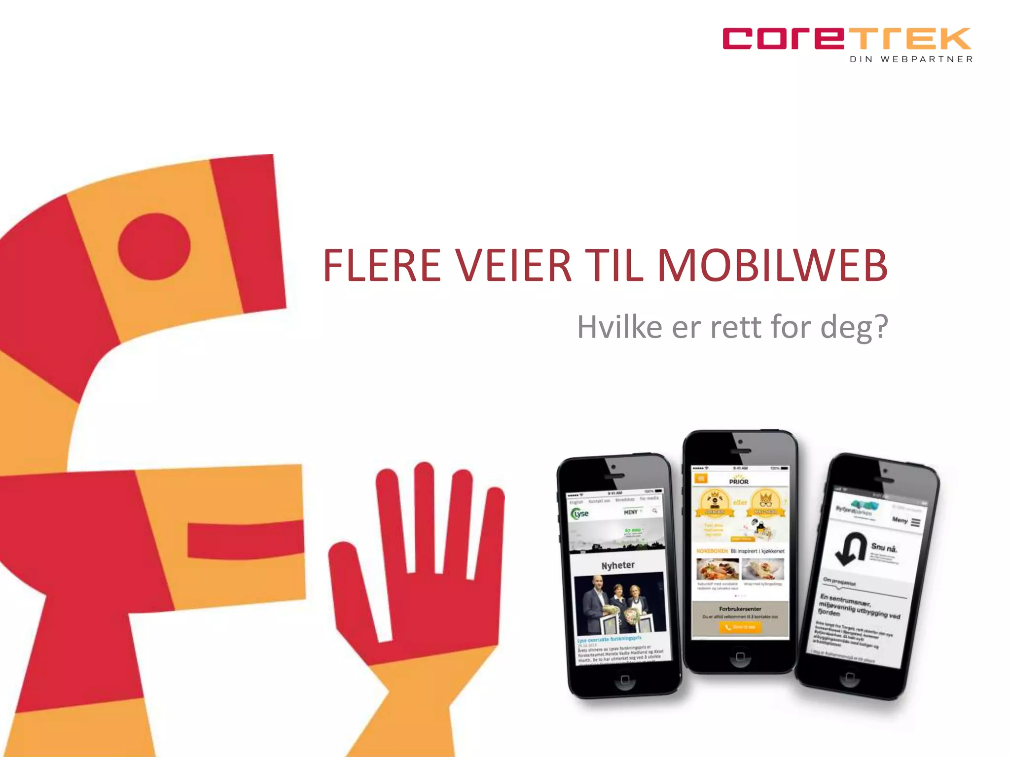 FLERE VEIER TIL MOBILWEB
Hvilke er rett for deg?

 
