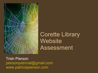 Corette Library Website Assessment Trish Pierson [email_address] www.patriciapierson.com   