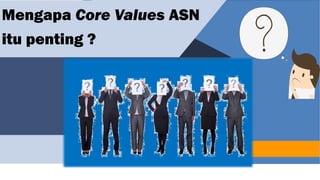 Core Asn core value ASN komplit dengan berbagai materi | PPTX