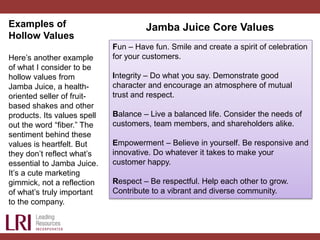 Examples of
Hollow Values
Here’s another example
of what I consider to be
hollow values from
Jamba Juice, a health-
orient...