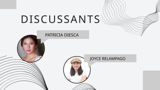 DISCUSSANTS
PATRICIA DIESCA
JOYCE RELAMPAGO
 