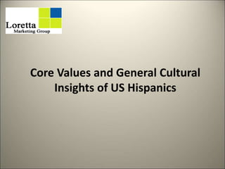Core Values and General Cultural
Insights of US Hispanics
1
 