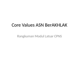 Core Asn Core_Values_ASN_BerAKHLAK. Aparatur Sipil Negara | PPTX