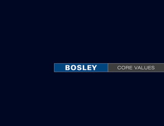 BOSLEY   CORE VALUES
 