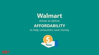 strives to deliver
AFFORDABILITY
to help consumers save money
Walmart
 