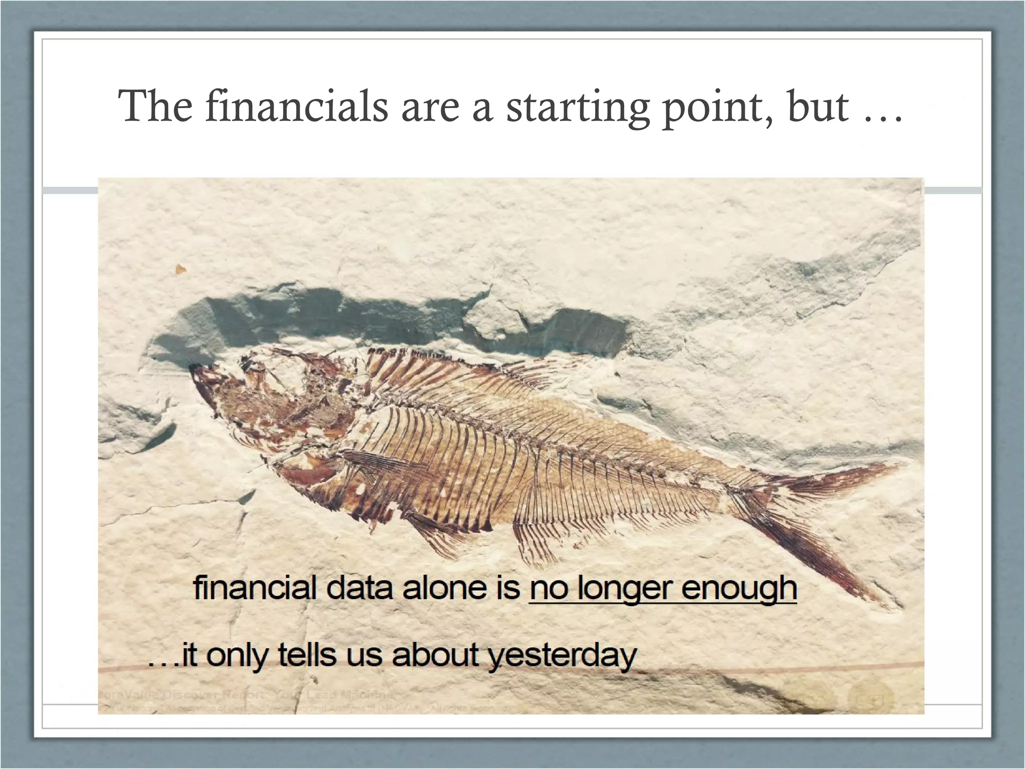 The financials are a starting point, but …
 