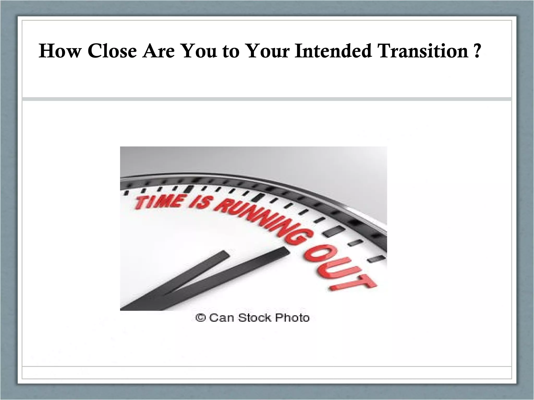 How Close Are You to Your Intended Transition ?
 