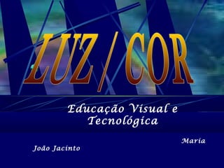 Educação Visual e
Tecnológica
Maria
João Jacinto
 