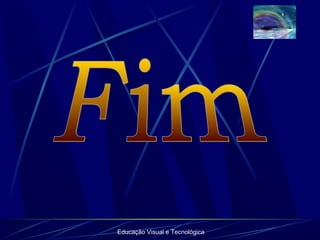 Educação Visual e Tecnológica
 