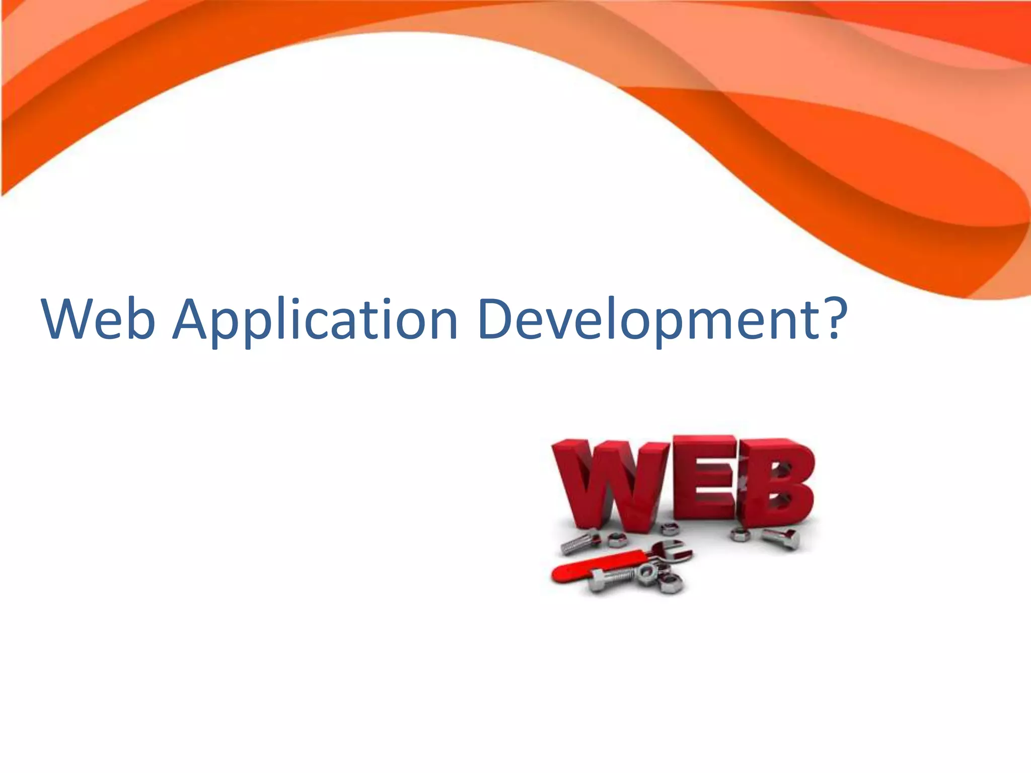 Web Application Development?
 