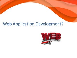 Web Application Development?
 